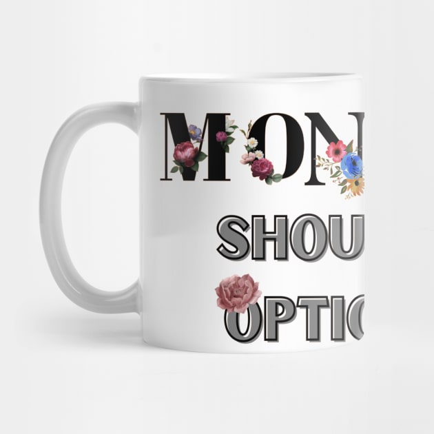 Monday Should Be Optional by malbajshop